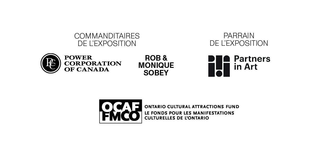 COMMANDITAIRES DE L'EXPOSITIONPARRAIN DE L'EXPOSITIONPorte de la corporation du CanadaROB & MONIQUE SOBEYPartners in ArtOCAF FMCCCANADA CULTURAL ATTRACTIONS FUNDFONDS DES ATTRACTIONS CULTURELLES DU CANADACANADA COUNCIL FOR THE ARTS COUNCIL DES ARTS DU CANADA