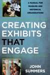 Creating exhibits that engage : a manual for museums and historical organizations