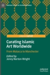 Curating Islamic art worldwide