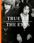 True to the eyes : the Howard and Carole Tanenbaum photography collection