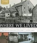 Where we lived : discovering the places we once called home : the American home from 1775 to 1840