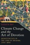 Climate change and the art of devotion : geoaesthetics in the land of Krishna, 1550-1850