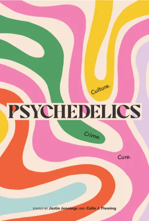 Book cover reading “Psychedelics: Crime, Cure, Culture” edited by Justin Jennings and Colin J. Fleming, with stylized colorful text arranged in a collage-like layout on a light background.