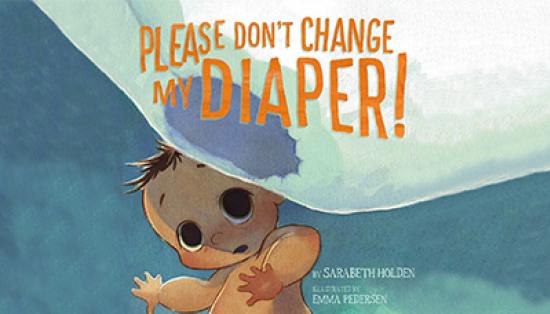 On the illustrated cover of “Please Don’t Change my Diaper,” a wide-eyed baby stares at an ominous white shape descending from the foreground.