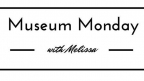 Museum Monday with Melissa- October 6