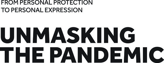 Logo Unmasking the Pandemic Unmasking the Pandemic: From Personal Protection to Personal Expression